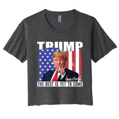 Trump The Best Is Yet To Come Usa Flag Donald Trump Women's Crop Top Tee