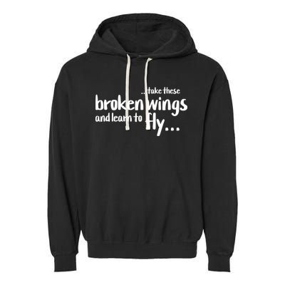 Take These Broken Wings And Learn To Fly Garment-Dyed Fleece Hoodie