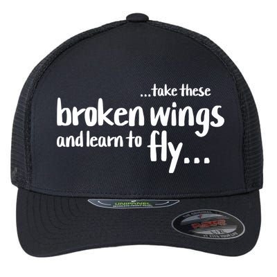 Take These Broken Wings And Learn To Fly Flexfit Unipanel Trucker Cap