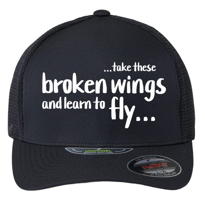 Take These Broken Wings And Learn To Fly Flexfit Unipanel Trucker Cap