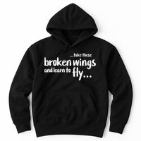 Take These Broken Wings And Learn To Fly Hoodie