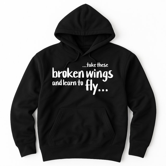 Take These Broken Wings And Learn To Fly Hoodie