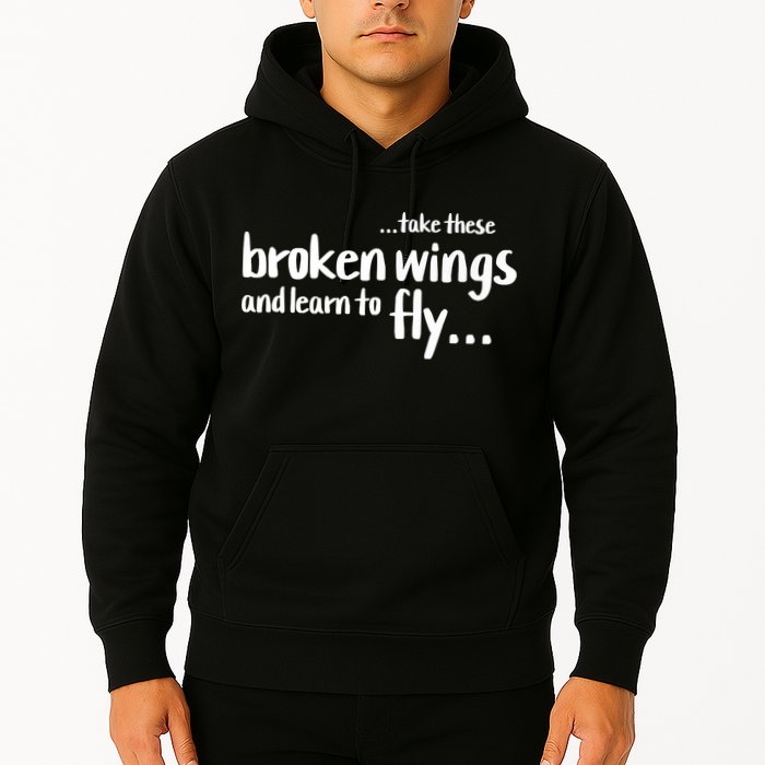Take These Broken Wings And Learn To Fly Hoodie