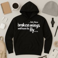 Take These Broken Wings And Learn To Fly Hoodie