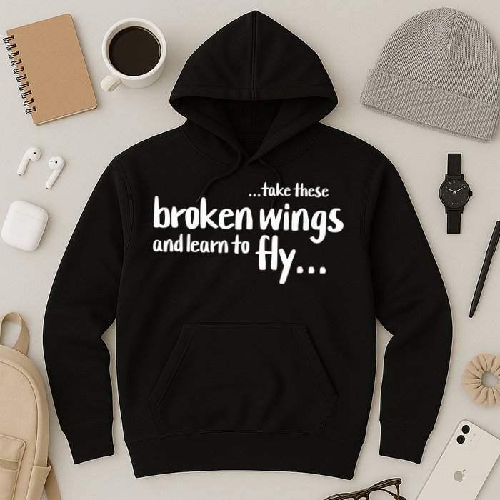 Take These Broken Wings And Learn To Fly Hoodie