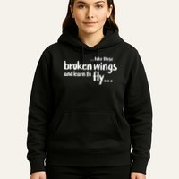 Take These Broken Wings And Learn To Fly Hoodie