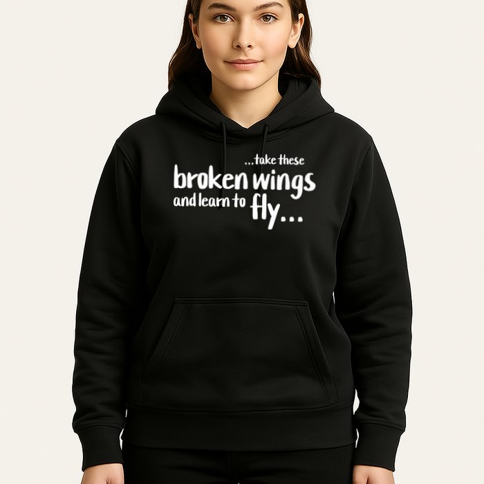 Take These Broken Wings And Learn To Fly Hoodie