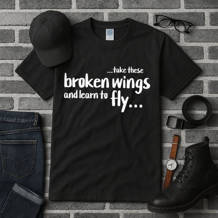 Take These Broken Wings And Learn To Fly Tall T-Shirt