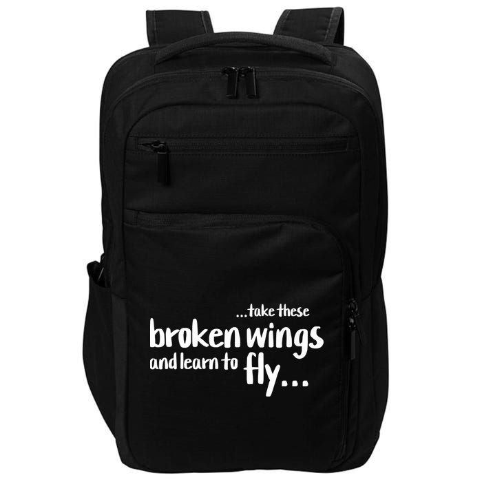 Take These Broken Wings And Learn To Fly Impact Tech Backpack