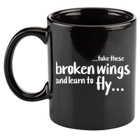Take These Broken Wings And Learn To Fly 11oz C Handle Ceramic Mug