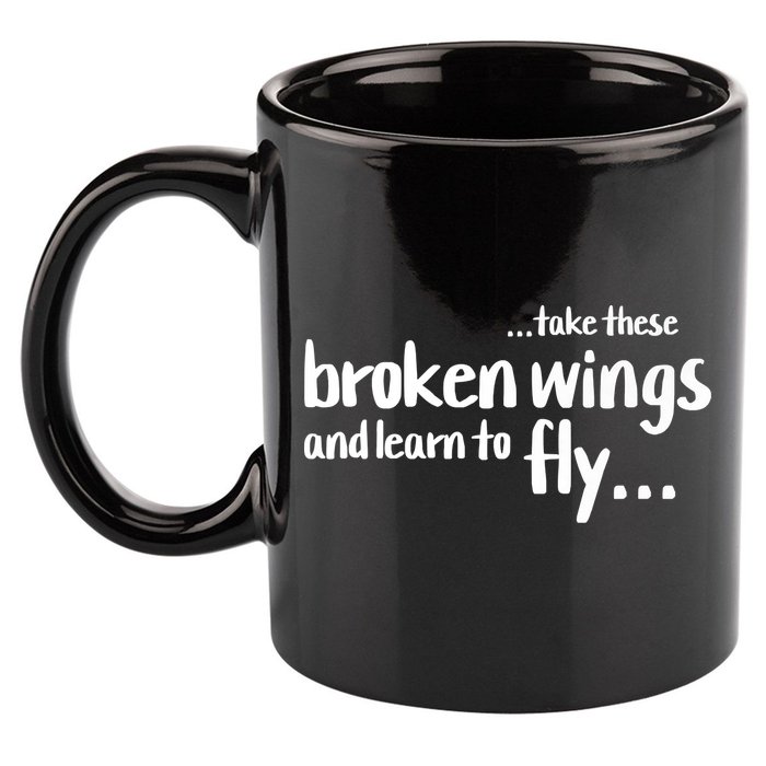 Take These Broken Wings And Learn To Fly 11oz C Handle Ceramic Mug