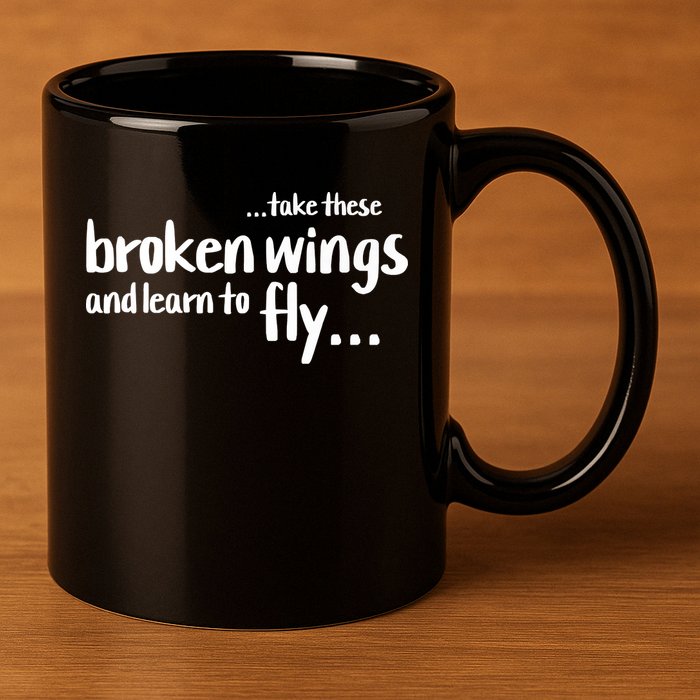 Take These Broken Wings And Learn To Fly 11oz C Handle Ceramic Mug