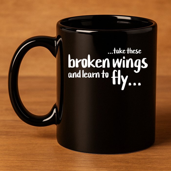 Take These Broken Wings And Learn To Fly 11oz C Handle Ceramic Mug