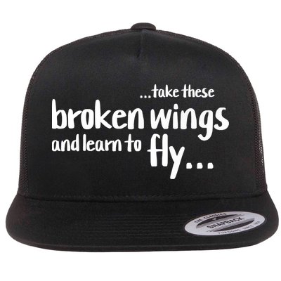 Take These Broken Wings And Learn To Fly Flat Bill Trucker Hat