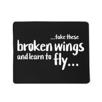 Take These Broken Wings And Learn To Fly Mousepad