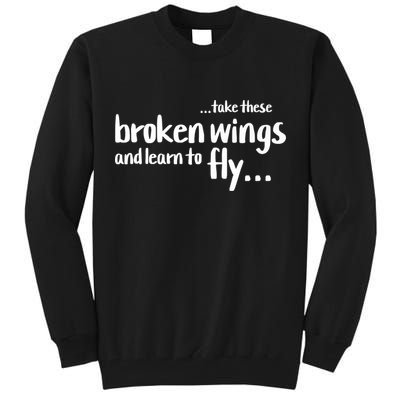 Take These Broken Wings And Learn To Fly Tall Sweatshirt