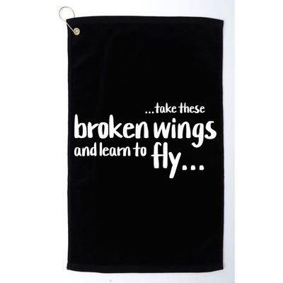 Take These Broken Wings And Learn To Fly Golf Towel