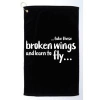 Take These Broken Wings And Learn To Fly Golf Towel