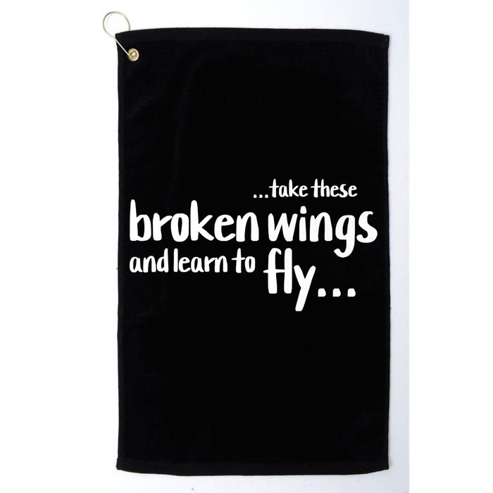 Take These Broken Wings And Learn To Fly Golf Towel