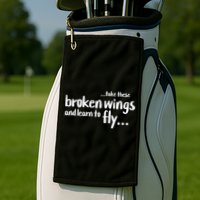 Take These Broken Wings And Learn To Fly Golf Towel