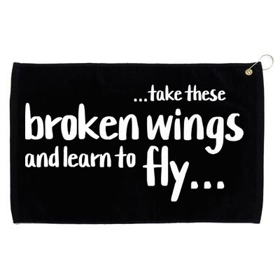Take These Broken Wings And Learn To Fly Grommeted Golf Towel