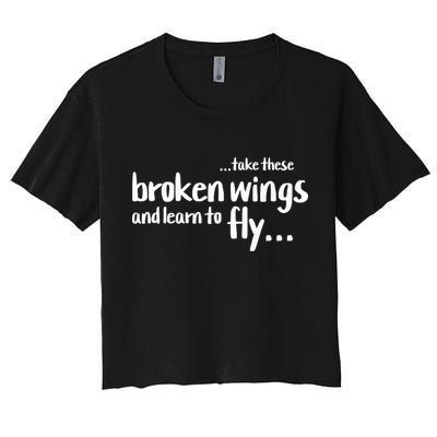 Take These Broken Wings And Learn To Fly Crop Top