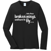 Take These Broken Wings And Learn To Fly Ladies Long Sleeve Shirt