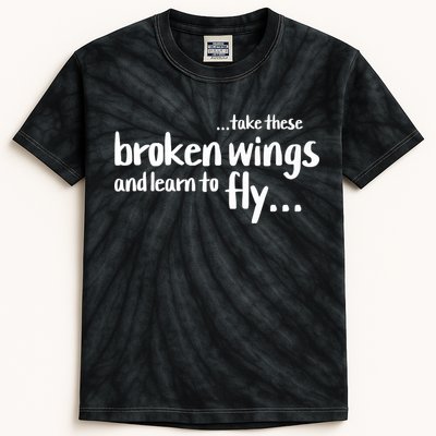 Take These Broken Wings And Learn To Fly Kids Tie-Dye T-Shirt
