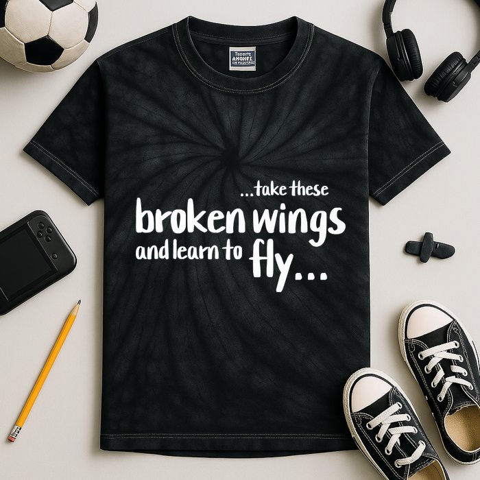 Take These Broken Wings And Learn To Fly Kids Tie-Dye T-Shirt