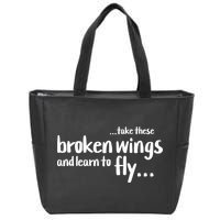 Take These Broken Wings And Learn To Fly Zip Tote Bag