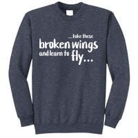 Take These Broken Wings And Learn To Fly Sweatshirt