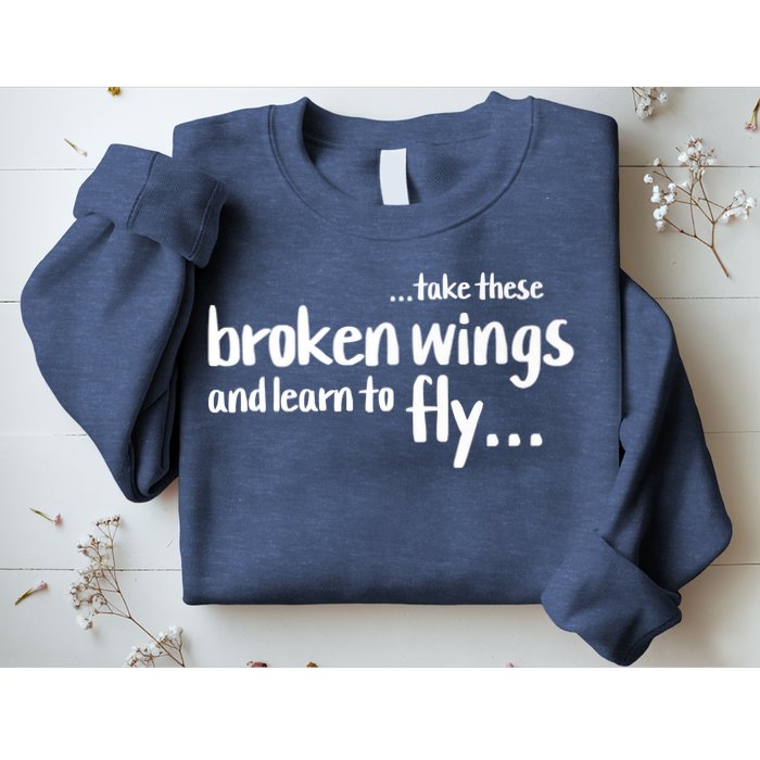 Take These Broken Wings And Learn To Fly Sweatshirt