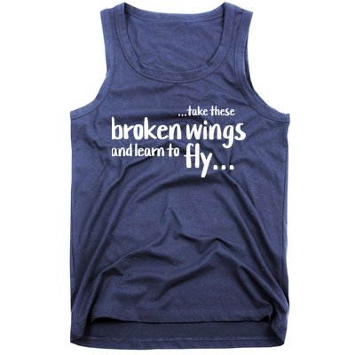 Take These Broken Wings And Learn To Fly Tank Top
