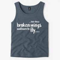Take These Broken Wings And Learn To Fly Tank Top