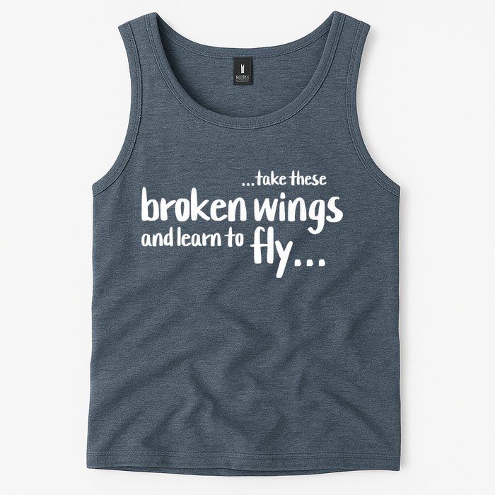 Take These Broken Wings And Learn To Fly Tank Top