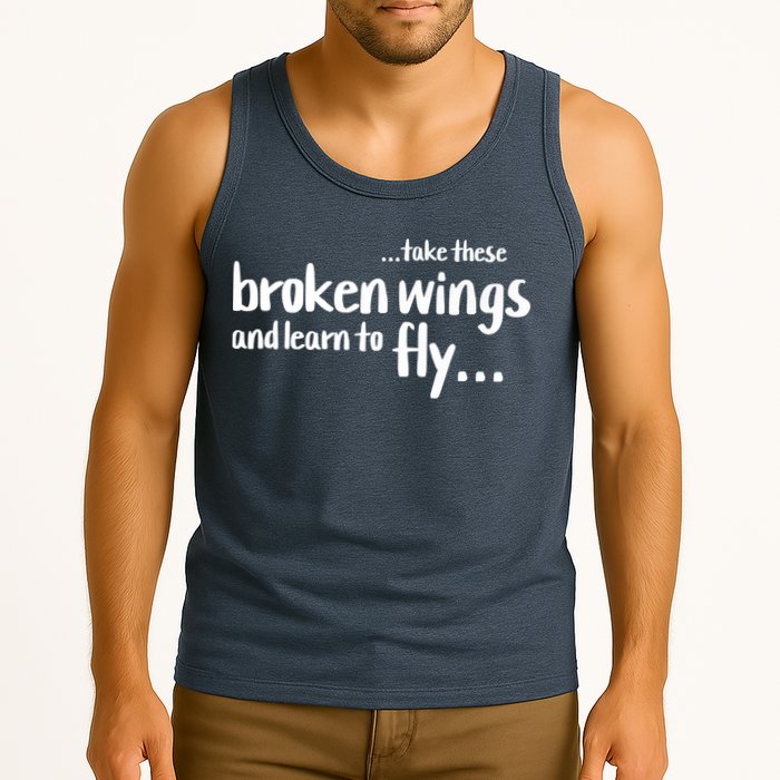 Take These Broken Wings And Learn To Fly Tank Top