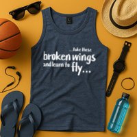 Take These Broken Wings And Learn To Fly Tank Top