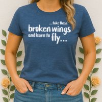Take These Broken Wings And Learn To Fly Womens T-Shirt