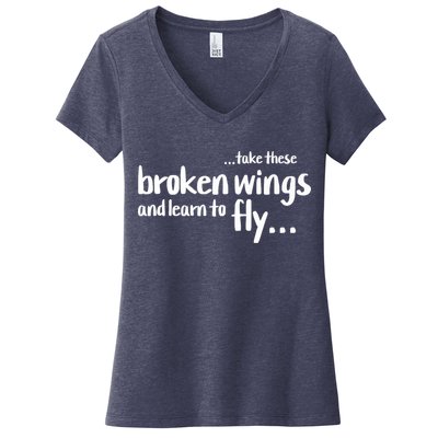Take These Broken Wings And Learn To Fly Women's V-Neck T-Shirt