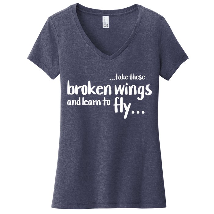 Take These Broken Wings And Learn To Fly Women's V-Neck T-Shirt