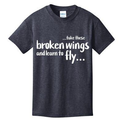 Take These Broken Wings And Learn To Fly Kids T-Shirt