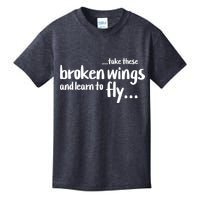 Take These Broken Wings And Learn To Fly Kids T-Shirt