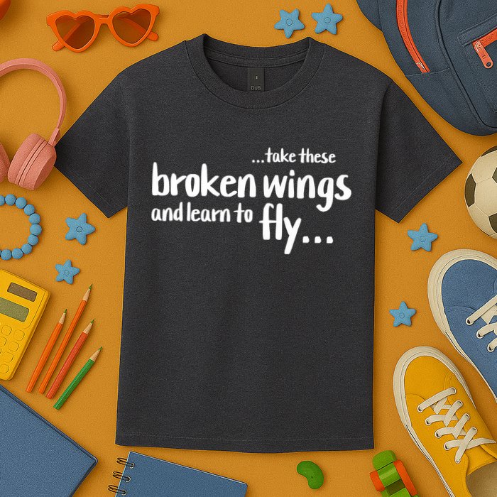 Take These Broken Wings And Learn To Fly Kids T-Shirt