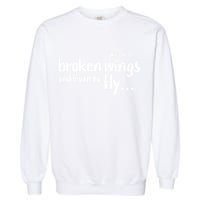Take These Broken Wings And Learn To Fly Garment-Dyed Sweatshirt