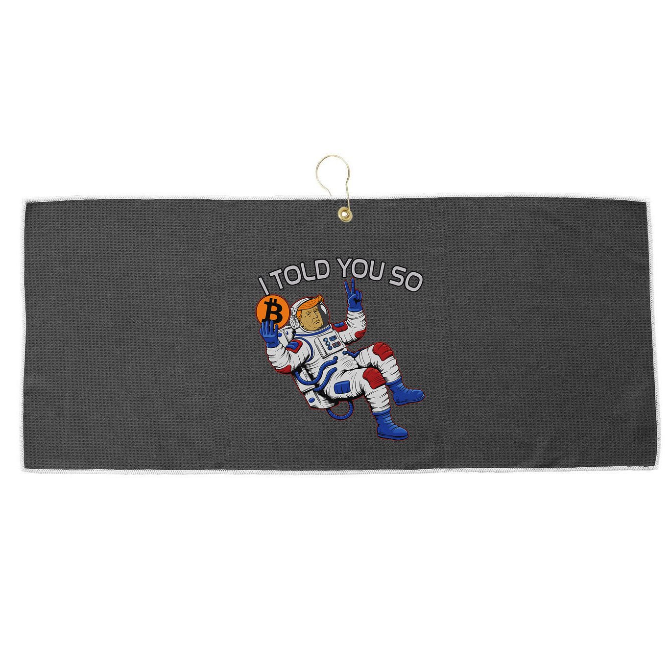 Thanks Trump Bitcoin I Told You So Joke Investment Squad Large Microfiber Waffle Golf Towel