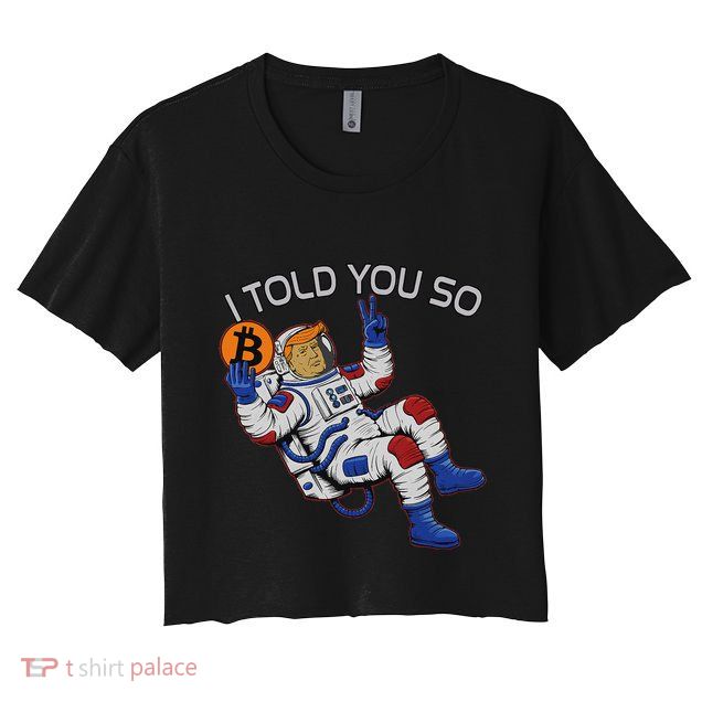 Thanks Trump Bitcoin I Told You So Joke Investment Squad Crop Top