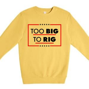 Trump Too Big To Rig Premium Crewneck Sweatshirt