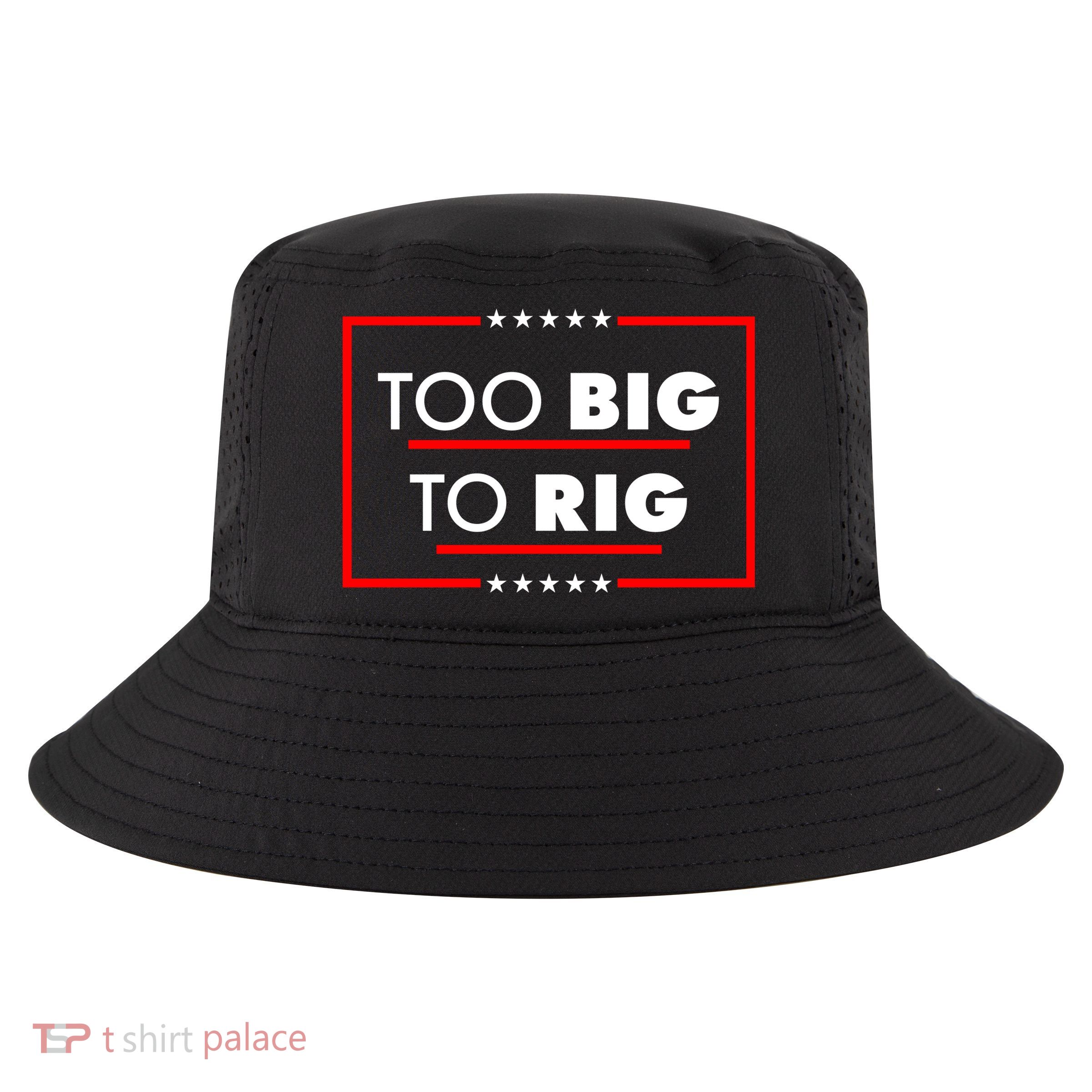 Trump Too Big To Rig Cool Comfort Performance Bucket Hat