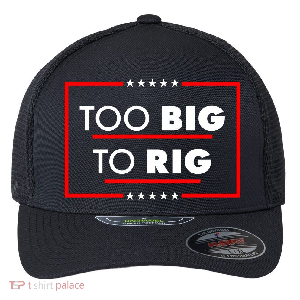 Trump Too Big To Rig Flexfit Unipanel Trucker Cap