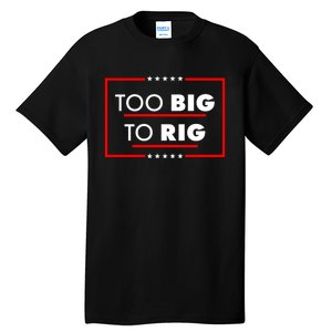 Trump Too Big To Rig Tall T-Shirt